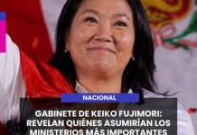 NACIONAL | GABINETE DE KEIKO FUJIMORI: REVELAN QUIÉNES ASUMIRÍAN LOS MINISTERIOS MÁS IMPORTANTES.