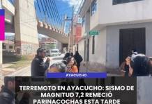 AYACUCHO | TERREMOTO EN AYACUCHO: SISMO DE MAGNITUD 7,2 REMECIÓ PARINACOCHAS ESTA TARDE.