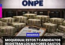 MOQUEGUA | ESTOS 7 CANDIDATOS REGISTRAN LOS MAYORES GASTOS DE CAMPAÑA