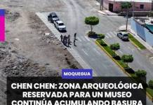 CHEN CHEN | ZONA ARQUEOLÓGICA RESERVADA PARA UN MUSEO CONTINÚA ACUMULANDO BASURA Y DESMONTE