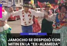 MOQUEGUA | JAMOCHO SE DESPIDIÓ CON MITIN EN LA EX-ALAMEDA