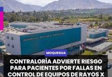 MOQUEGUA | CONTRALORÍA ADVIERTE RIESGO PARA PACIENTES POR FALLAS EN CONTROL DE EQUIPOS DE RAYOS X EN HOSPITAL DE MOQUEGUA