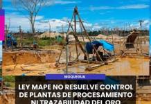 MOQUEGUA | LEY MAPE NO RESUELVE CONTROL DE PLANTAS DE PROCESAMIENTO NI TRAZABILIDAD DEL ORO